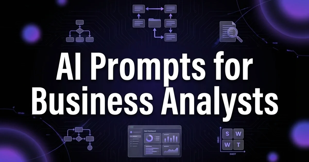 AI Prompts for Business Analysts: 40+ Ready-to-Use Templates